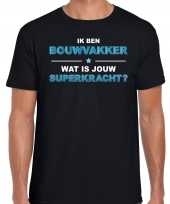 Ik ben bouwvakker wat is jouw superkracht t-shirt zwart voor heren bouwvakker cadeau shirt kopen