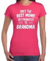 Only the best moms get promoted to grandma t-shirt fuchsia roze voor dames cadeau aankondiging zwangerschap oma aanstaande oma kopen